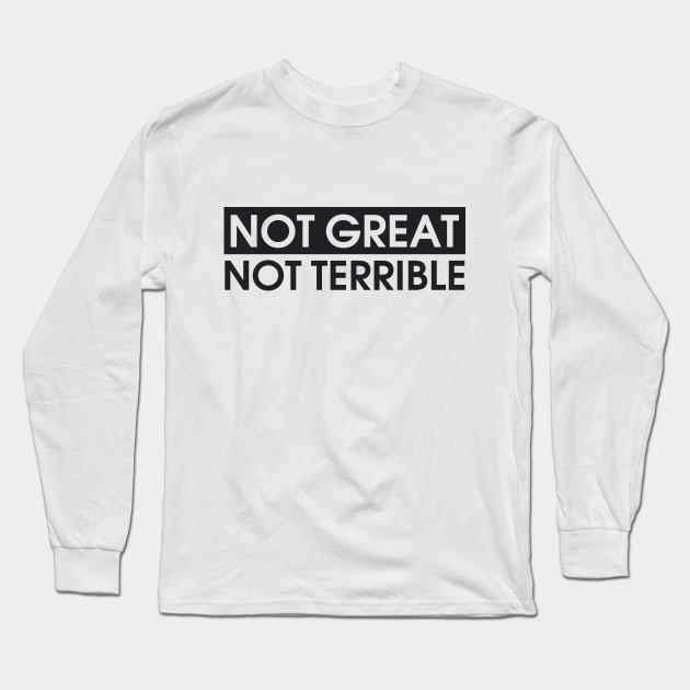 Not Great, Not Terrible Long Sleeve T-Shirt by edskyba